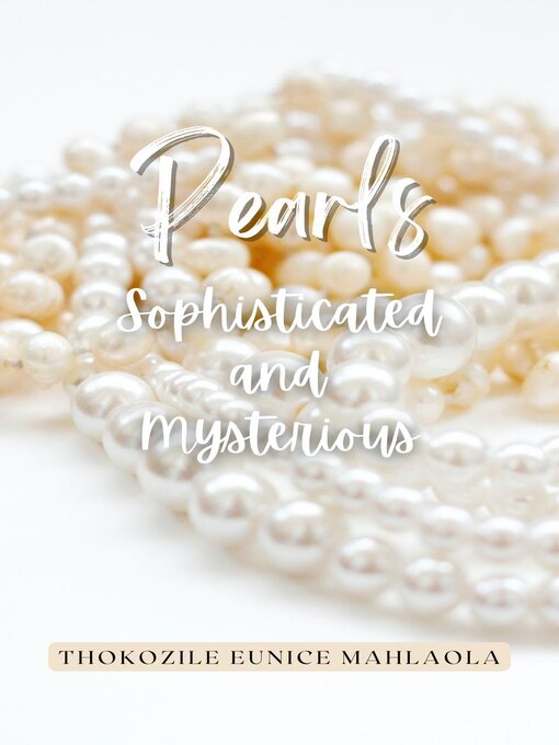 Title details for Pearls--Sophisticated and Mysterious by Thokozile Eunice Mahlaola - Available